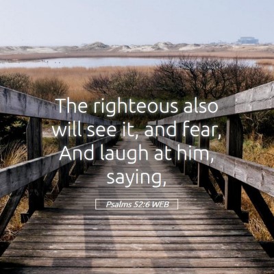 Picture 05 - Psalms 52:6 WEB - The righteous also will see it, and fear, And - Bible Verse Picture