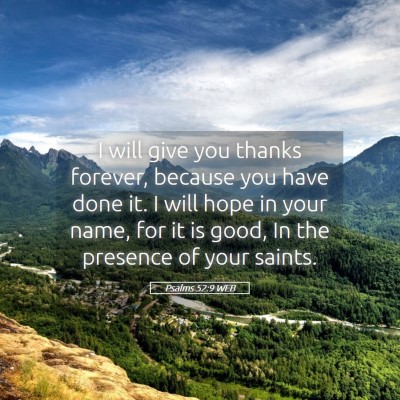 Picture 05 - Psalms 52:9 WEB - I will give you thanks forever, because you have - Bible Verse Picture