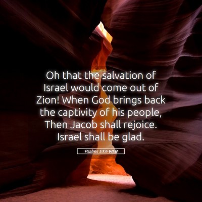 Picture 05 - Psalms 53:6 WEB - Oh that the salvation of Israel would come out of - Bible Verse Picture