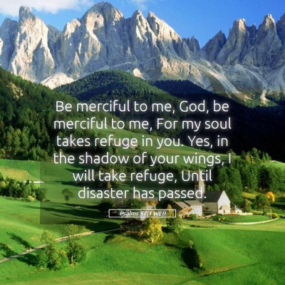 Picture 05 - Psalms 57:1 WEB - Be merciful to me, God, be merciful to me, For my - Bible Verse Picture