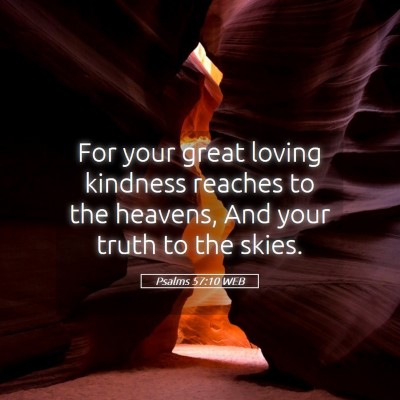 Picture 05 - Psalms 57:10 WEB - For your great loving kindness reaches to the - Bible Verse Picture
