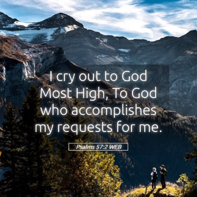 Picture 05 - Psalms 57:2 WEB - I cry out to God Most High, To God who - Bible Verse Picture