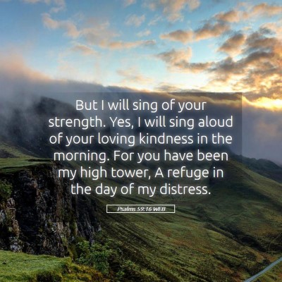 Picture 05 - Psalms 59:16 WEB - But I will sing of your strength. Yes, I will - Bible Verse Picture