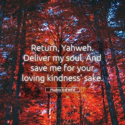 Picture 05 - Psalms 6:4 WEB - Return, Yahweh. Deliver my soul, And save me for - Bible Verse Picture