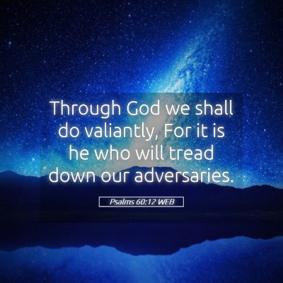 Picture 05 - Psalms 60:12 WEB - Through God we shall do valiantly, For it is he - Bible Verse Picture