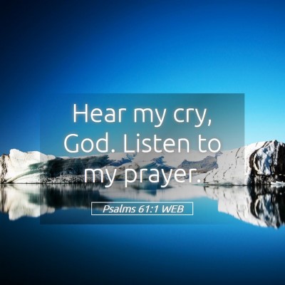 Picture 05 - Psalms 61:1 WEB - Hear my cry, God. Listen to my - Bible Verse Picture