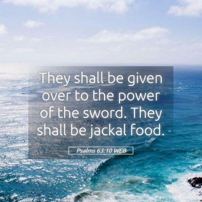 Picture 05 - Psalms 63:10 WEB - They shall be given over to the power of the - Bible Verse Picture