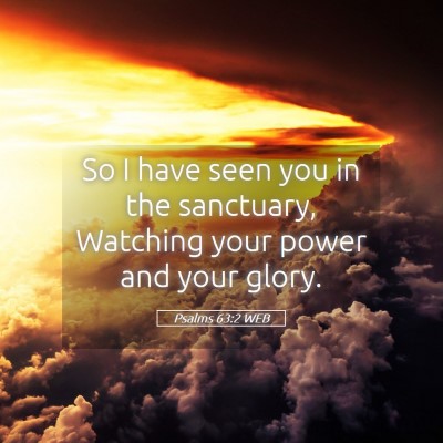 Picture 05 - Psalms 63:2 WEB - So I have seen you in the sanctuary, Watching - Bible Verse Picture