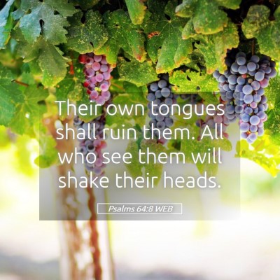 Picture 05 - Psalms 64:8 WEB - Their own tongues shall ruin them. All who see - Bible Verse Picture
