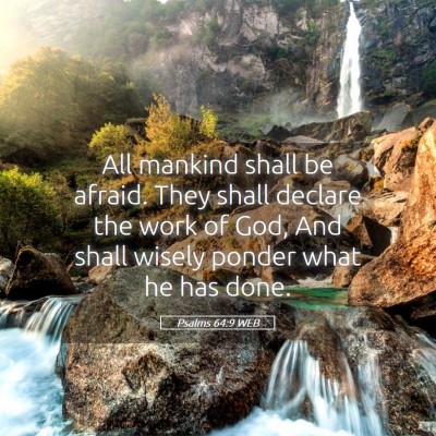 Picture 05 - Psalms 64:9 WEB - All mankind shall be afraid. They shall declare - Bible Verse Picture