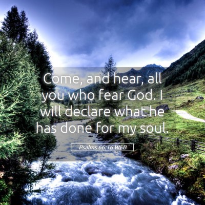 Picture 05 - Psalms 66:16 WEB - Come, and hear, all you who fear God. I will - Bible Verse Picture