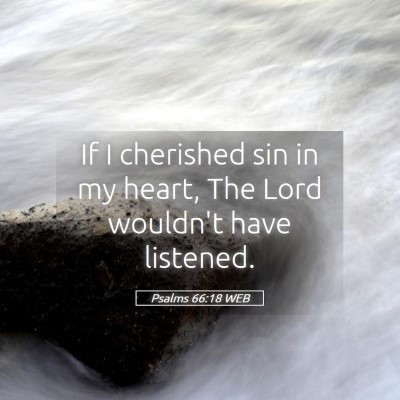 Picture 05 - Psalms 66:18 WEB - If I cherished sin in my heart, The Lord wouldn't - Bible Verse Picture