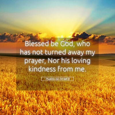 Picture 05 - Psalms 66:20 WEB - Blessed be God, who has not turned away my - Bible Verse Picture