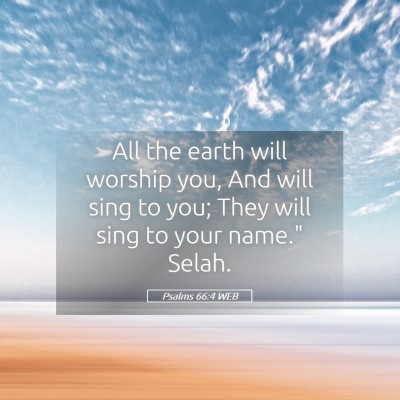 Picture 05 - Psalms 66:4 WEB - All the earth will worship you, And will sing to - Bible Verse Picture