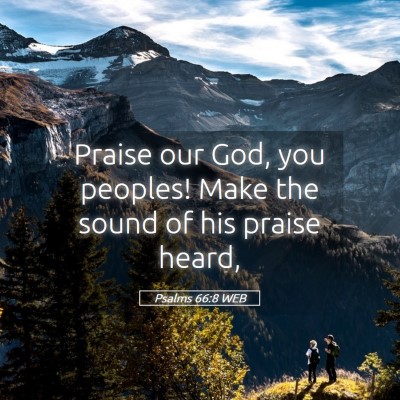 Picture 05 - Psalms 66:8 WEB - Praise our God, you peoples! Make the sound of - Bible Verse Picture