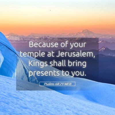 Picture 05 - Psalms 68:29 WEB - Because of your temple at Jerusalem, Kings shall - Bible Verse Picture