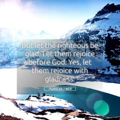 Picture 05 - Psalms 68:3 WEB - But let the righteous be glad. Let them rejoice - Bible Verse Picture