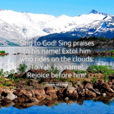 Picture 05 - Psalms 68:4 WEB - Sing to God! Sing praises to his name! Extol him - Bible Verse Picture