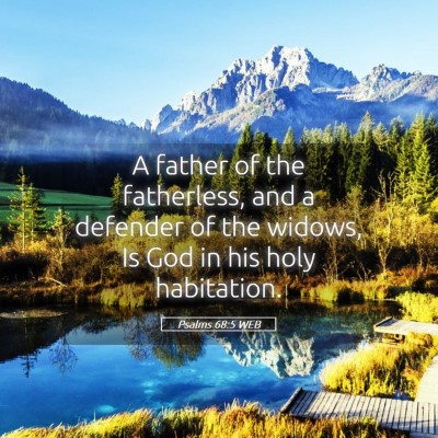 Picture 05 - Psalms 68:5 WEB - A father of the fatherless, and a defender of the - Bible Verse Picture