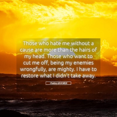 Picture 05 - Psalms 69:4 WEB - Those who hate me without a cause are more than - Bible Verse Picture