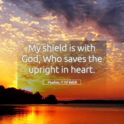 Picture 05 - Psalms 7:10 WEB - My shield is with God, Who saves the upright in - Bible Verse Picture