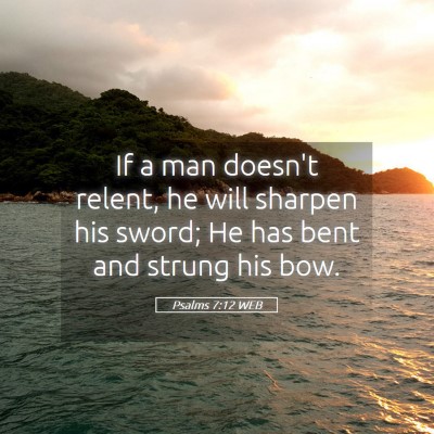 Picture 05 - Psalms 7:12 WEB - If a man doesn't relent, he will sharpen his - Bible Verse Picture