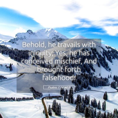 Picture 05 - Psalms 7:14 WEB - Behold, he travails with iniquity; Yes, he has - Bible Verse Picture