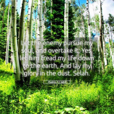 Picture 05 - Psalms 7:5 WEB - Let the enemy pursue my soul, and overtake it; - Bible Verse Picture