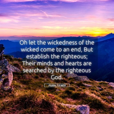 Picture 05 - Psalms 7:9 WEB - Oh let the wickedness of the wicked come to an - Bible Verse Picture