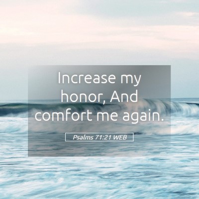 Picture 05 - Psalms 71:21 WEB - Increase my honor, And comfort me - Bible Verse Picture