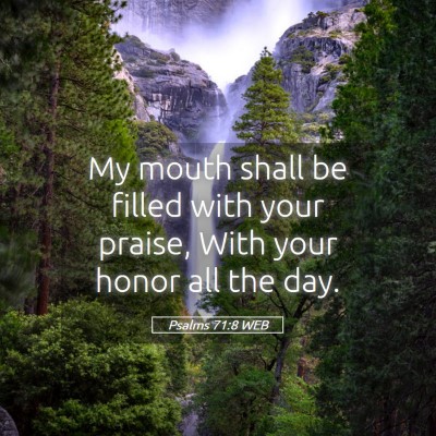 Picture 05 - Psalms 71:8 WEB - My mouth shall be filled with your praise, With - Bible Verse Picture