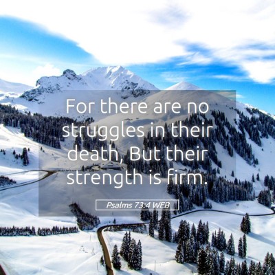 Picture 05 - Psalms 73:4 WEB - For there are no struggles in their death, But - Bible Verse Picture