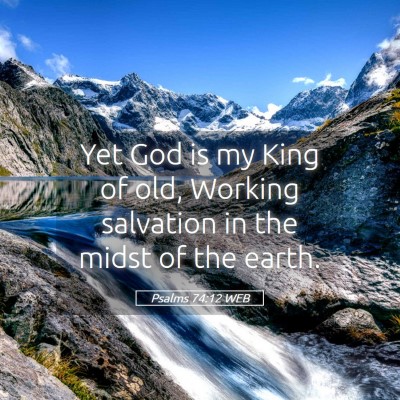 Picture 05 - Psalms 74:12 WEB - Yet God is my King of old, Working salvation in - Bible Verse Picture