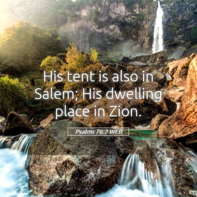 Picture 05 - Psalms 76:2 WEB - His tent is also in Salem; His dwelling place in - Bible Verse Picture