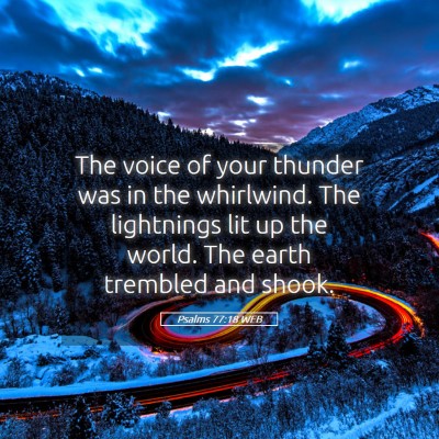 Picture 05 - Psalms 77:18 WEB - The voice of your thunder was in the whirlwind. - Bible Verse Picture