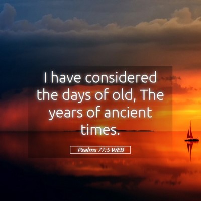 Picture 05 - Psalms 77:5 WEB - I have considered the days of old, The years of - Bible Verse Picture
