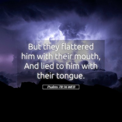 Picture 05 - Psalms 78:36 WEB - But they flattered him with their mouth, And lied - Bible Verse Picture