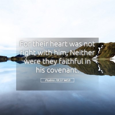 Picture 05 - Psalms 78:37 WEB - For their heart was not right with him, Neither - Bible Verse Picture