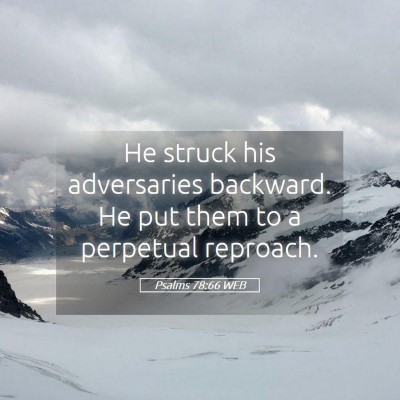 Picture 05 - Psalms 78:66 WEB - He struck his adversaries backward. He put them - Bible Verse Picture