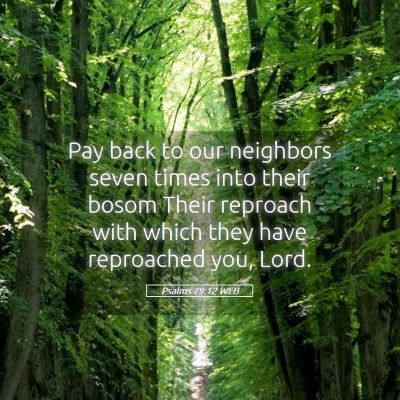 Picture 05 - Psalms 79:12 WEB - Pay back to our neighbors seven times into their - Bible Verse Picture