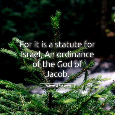Picture 05 - Psalms 81:4 WEB - For it is a statute for Israel, An ordinance of - Bible Verse Picture
