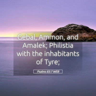 Picture 05 - Psalms 83:7 WEB - Gebal, Ammon, and Amalek; Philistia with the - Bible Verse Picture