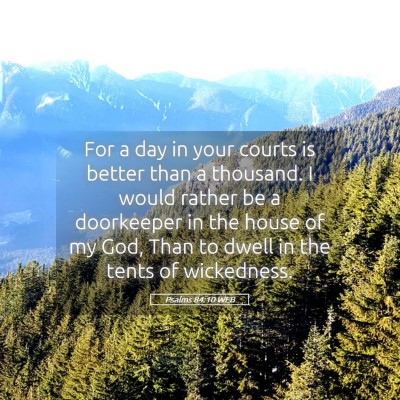 Picture 05 - Psalms 84:10 WEB - For a day in your courts is better than a - Bible Verse Picture