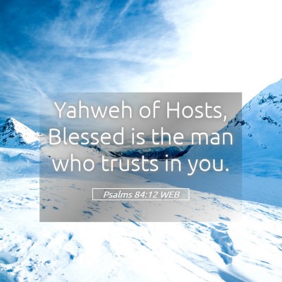 Picture 05 - Psalms 84:12 WEB - Yahweh of Hosts, Blessed is the man who trusts in - Bible Verse Picture