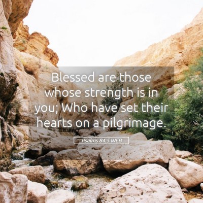 Picture 05 - Psalms 84:5 WEB - Blessed are those whose strength is in you; Who - Bible Verse Picture