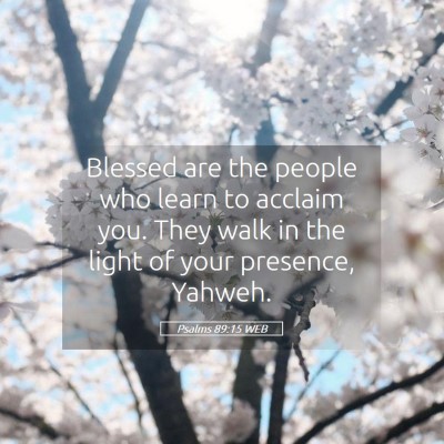 Picture 05 - Psalms 89:15 WEB - Blessed are the people who learn to acclaim you. - Bible Verse Picture
