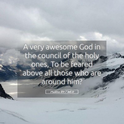 Picture 05 - Psalms 89:7 WEB - A very awesome God in the council of the holy - Bible Verse Picture