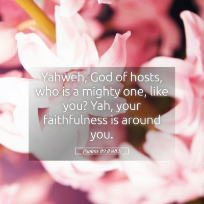 Picture 05 - Psalms 89:8 WEB - Yahweh, God of hosts, who is a mighty one, like - Bible Verse Picture