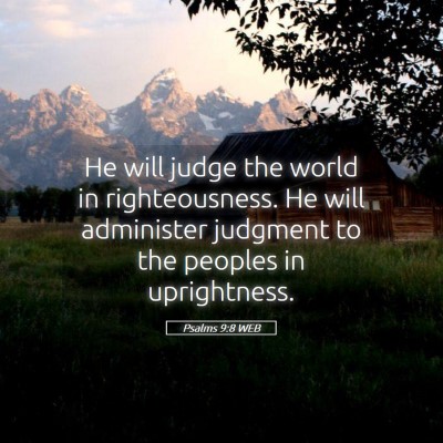 Picture 05 - Psalms 9:8 WEB - He will judge the world in righteousness. He will - Bible Verse Picture