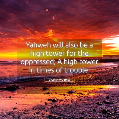 Picture 05 - Psalms 9:9 WEB - Yahweh will also be a high tower for the - Bible Verse Picture